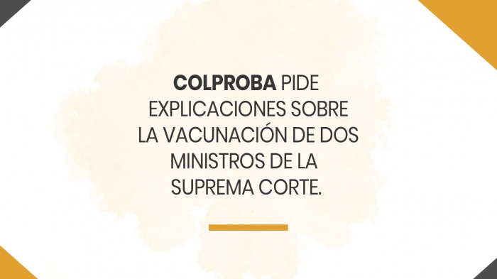 COLPROBA-PIDE-EXPLICACIONES-SOBRE-LA-VACUNACION-DE-DOS-MINISTROS-DE-LA-SUPREMA-CORTE_25-02-2021